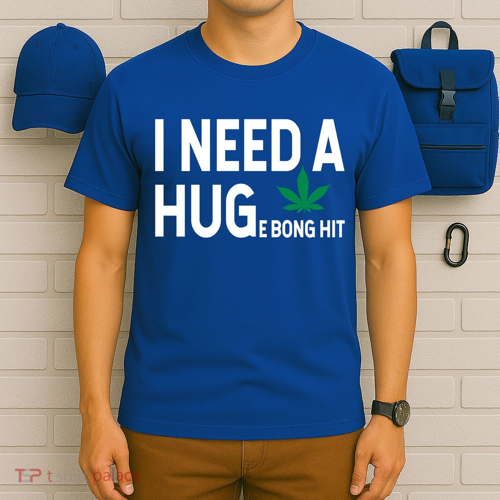 I Need A Huge Bong Hit Marijuana Pot Smoker Pothead Stoner Gift T-Shirt