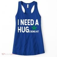 I Need A Huge Bong Hit Marijuana Pot Smoker Pothead Stoner Gift Women's Tank Top thumb 0