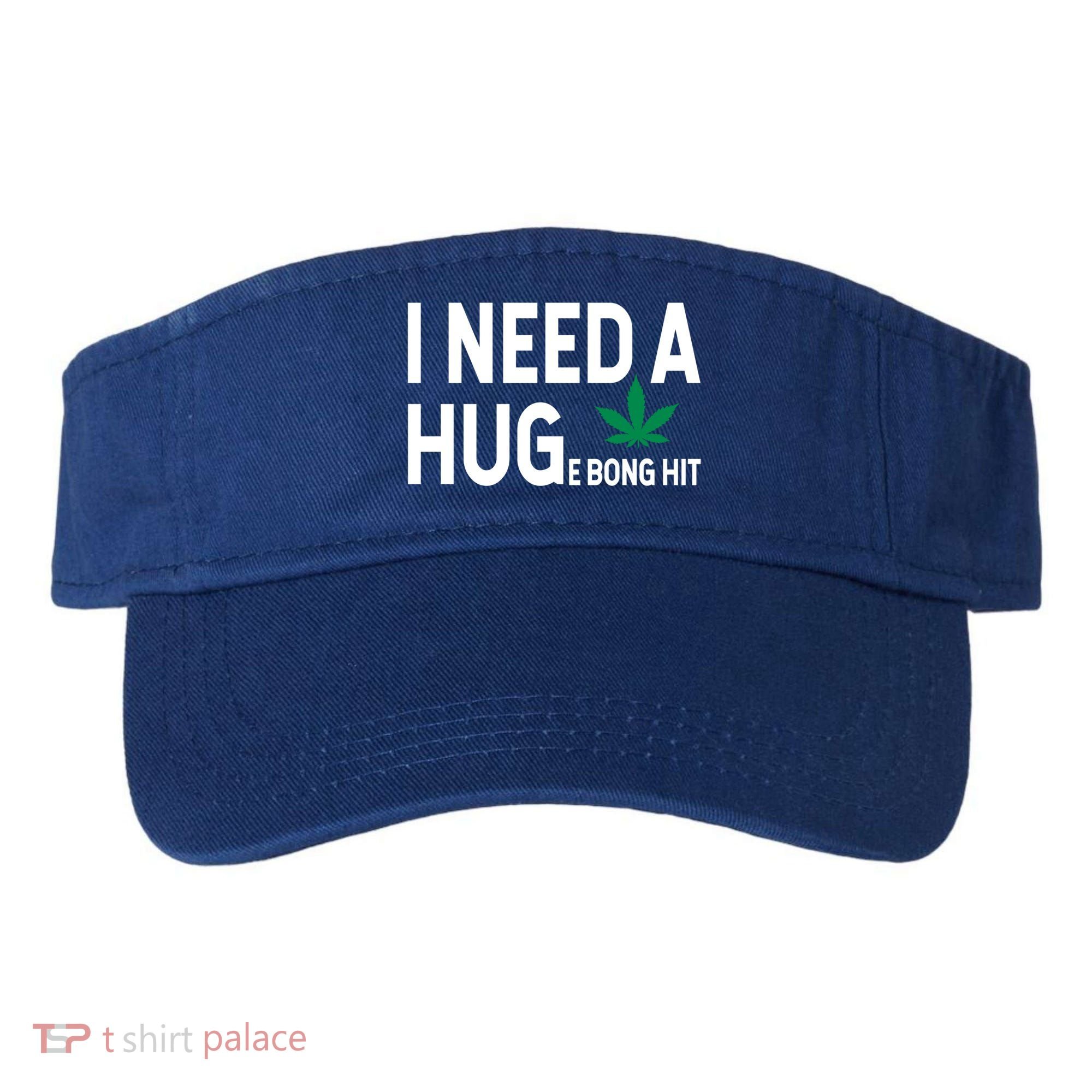 I Need A Huge Bong Hit Marijuana Pot Smoker Pothead Stoner Gift Visor