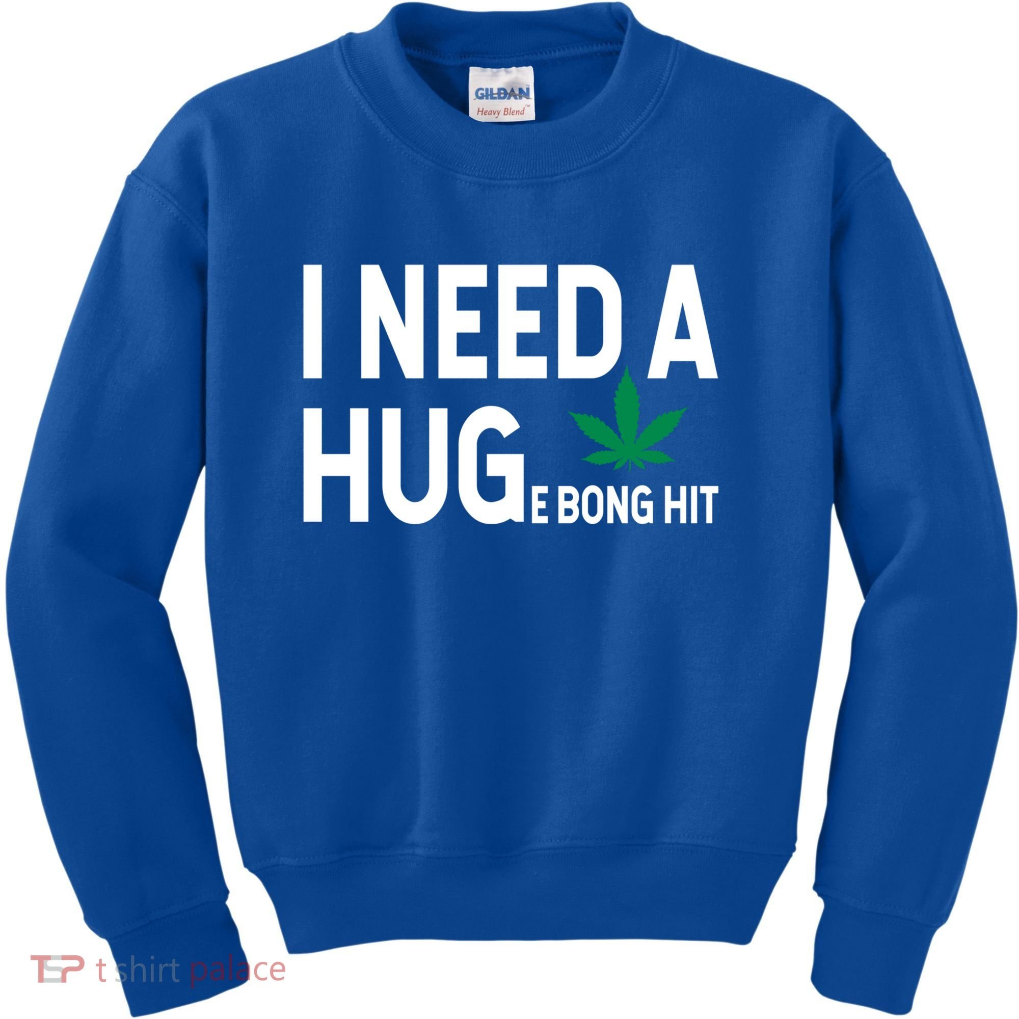 I Need A Huge Bong Hit Marijuana Pot Smoker Pothead Stoner Gift Kids Sweatshirt