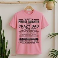 I'm Not A Perfect Daughter But My Crazy Dad Loves Me T-Shirt thumb 2