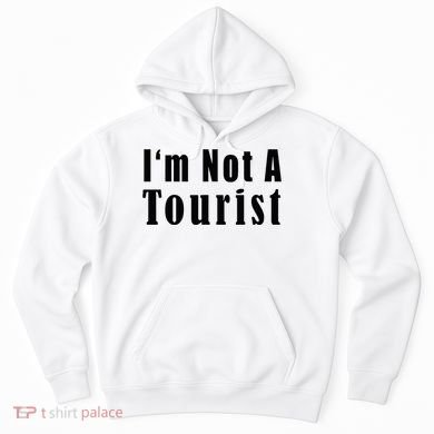 IM Not A Tourist Funny Hoodie
