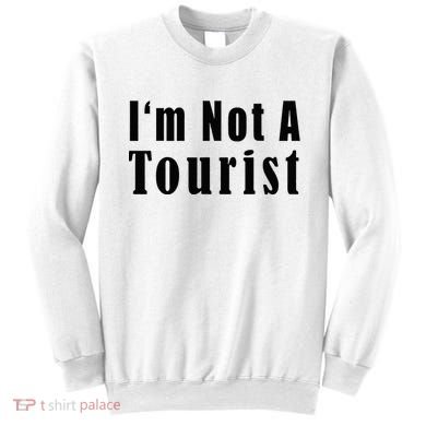 IM Not A Tourist Funny Sweatshirt
