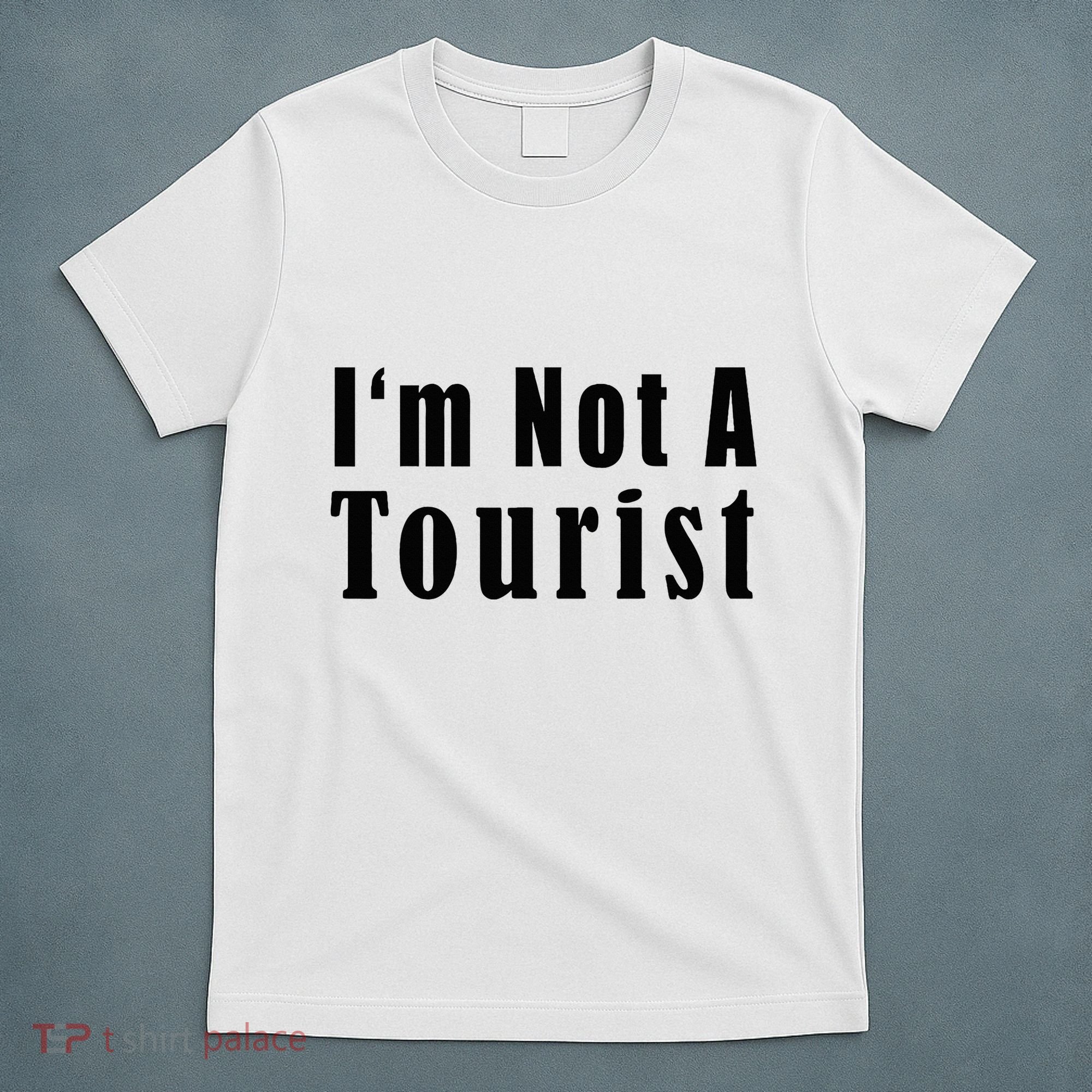 IM Not A Tourist Funny T-Shirt