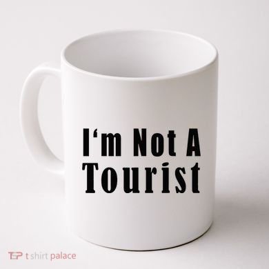 IM Not A Tourist Funny Coffee Mug