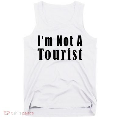 IM Not A Tourist Funny Tank Top