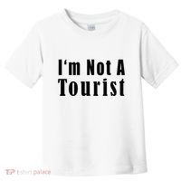 IM Not A Tourist Funny Toddler T-Shirt thumb 0