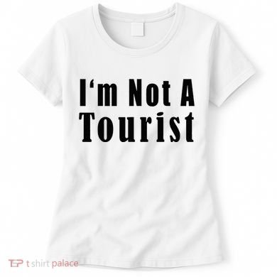 IM Not A Tourist Funny Women's T-Shirt
