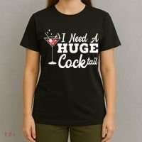 I Need A Huge Cocktail Alcohol Lover Adult Humor Dirty Jokes T-Shirt thumb 4