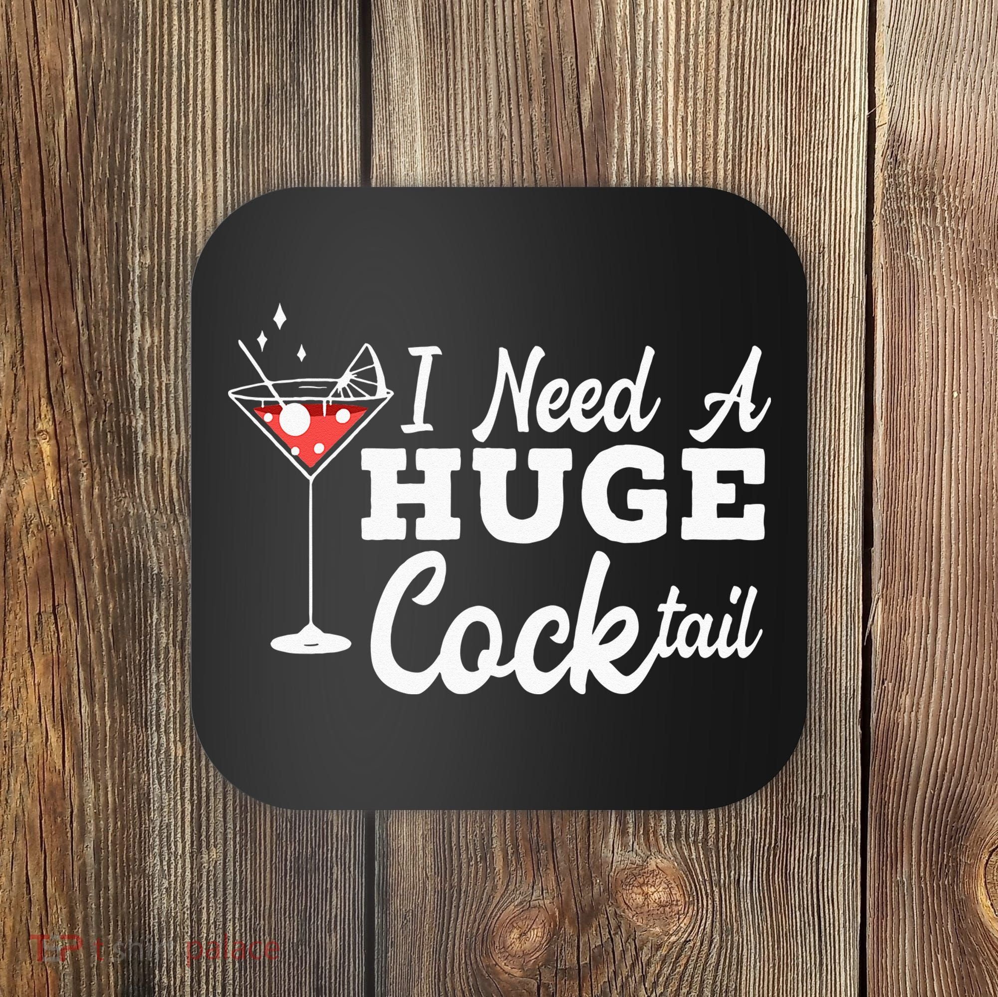 I Need A Huge Cocktail Alcohol Lover Adult Humor Dirty Jokes Coaster