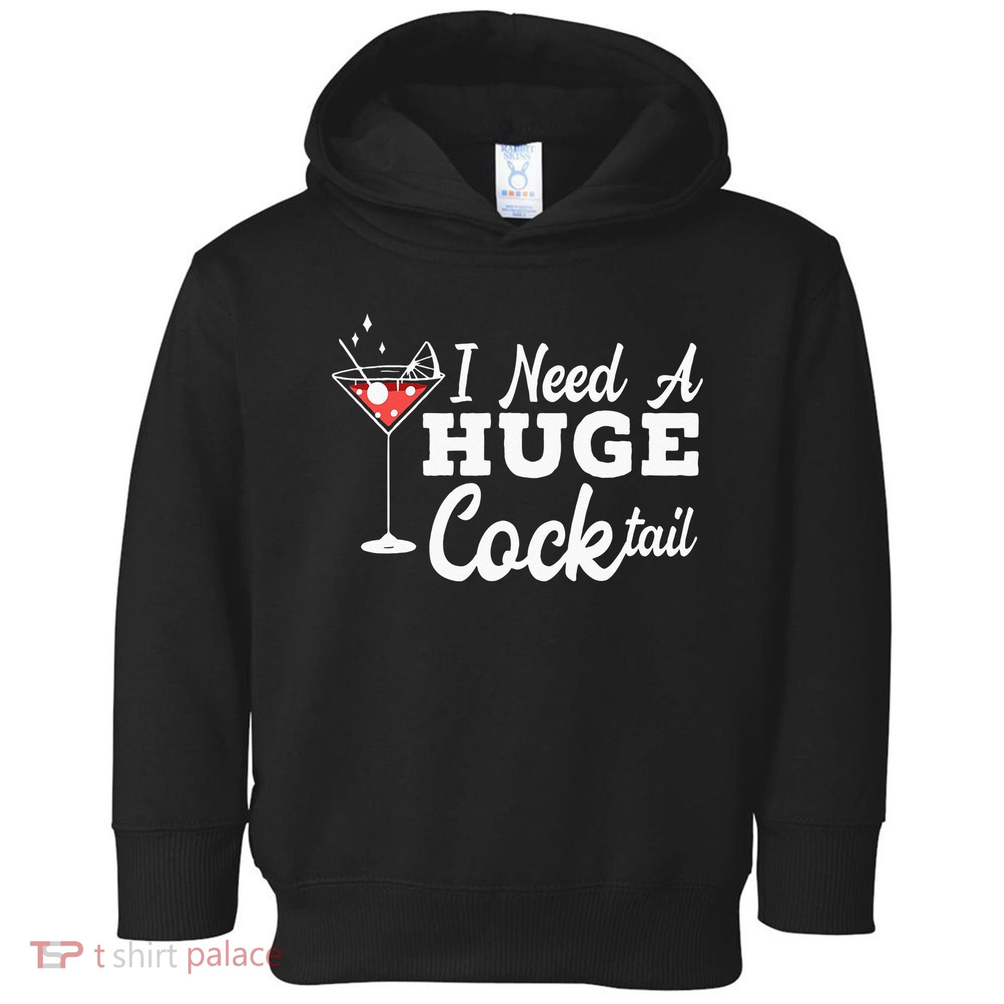 I Need A Huge Cocktail Alcohol Lover Adult Humor Dirty Jokes Toddler Hoodie