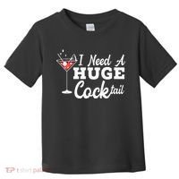 I Need A Huge Cocktail Alcohol Lover Adult Humor Dirty Jokes Toddler T-Shirt thumb 0