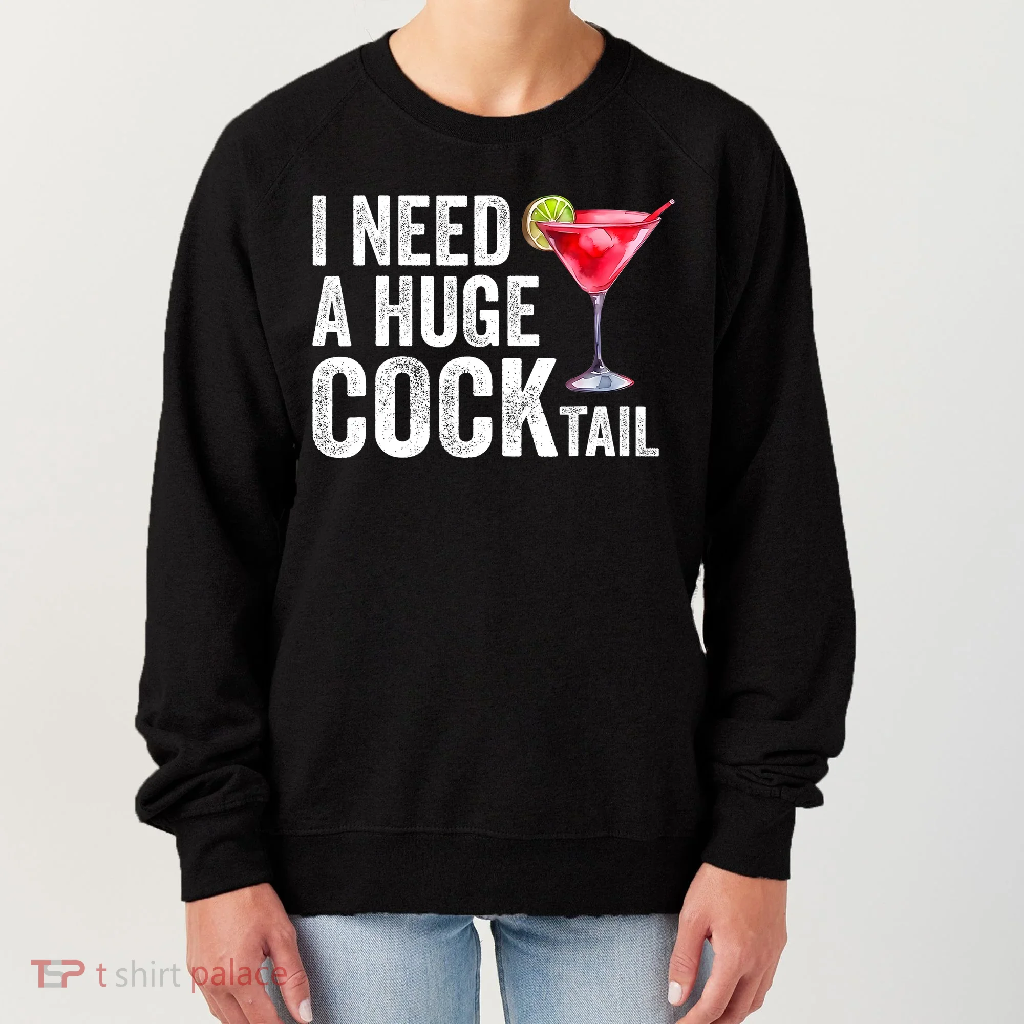 I Need A Huge Cocktail Funny Women's Sweatshirt