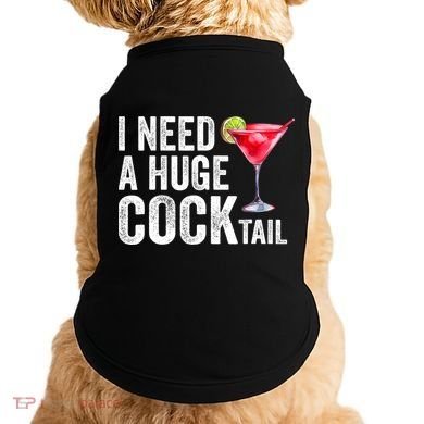 I Need A Huge Cocktail Funny Doggie Tank