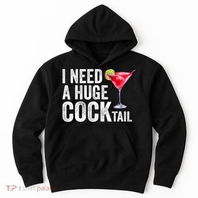 I Need A Huge Cocktail Funny Hoodie
