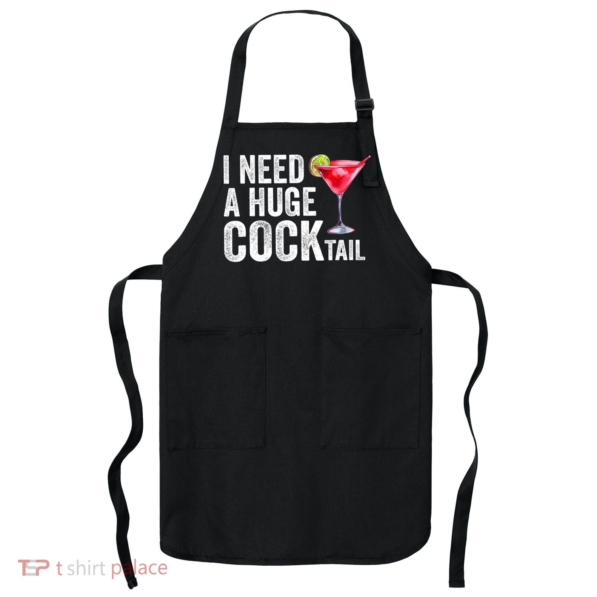 I Need A Huge Cocktail Funny Apron