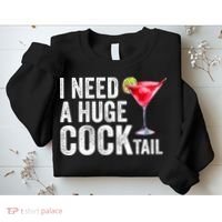 I Need A Huge Cocktail Funny Sweatshirt thumb 2