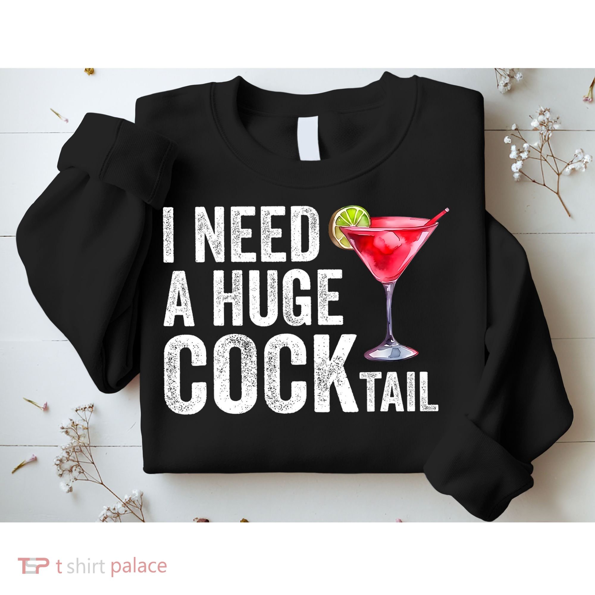 I Need A Huge Cocktail Funny Sweatshirt