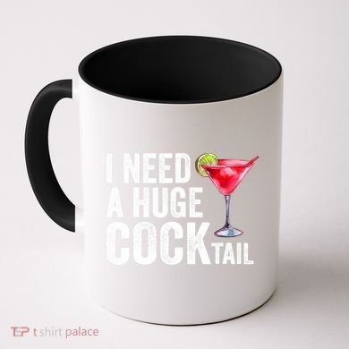 I Need A Huge Cocktail Funny Coffee Mug