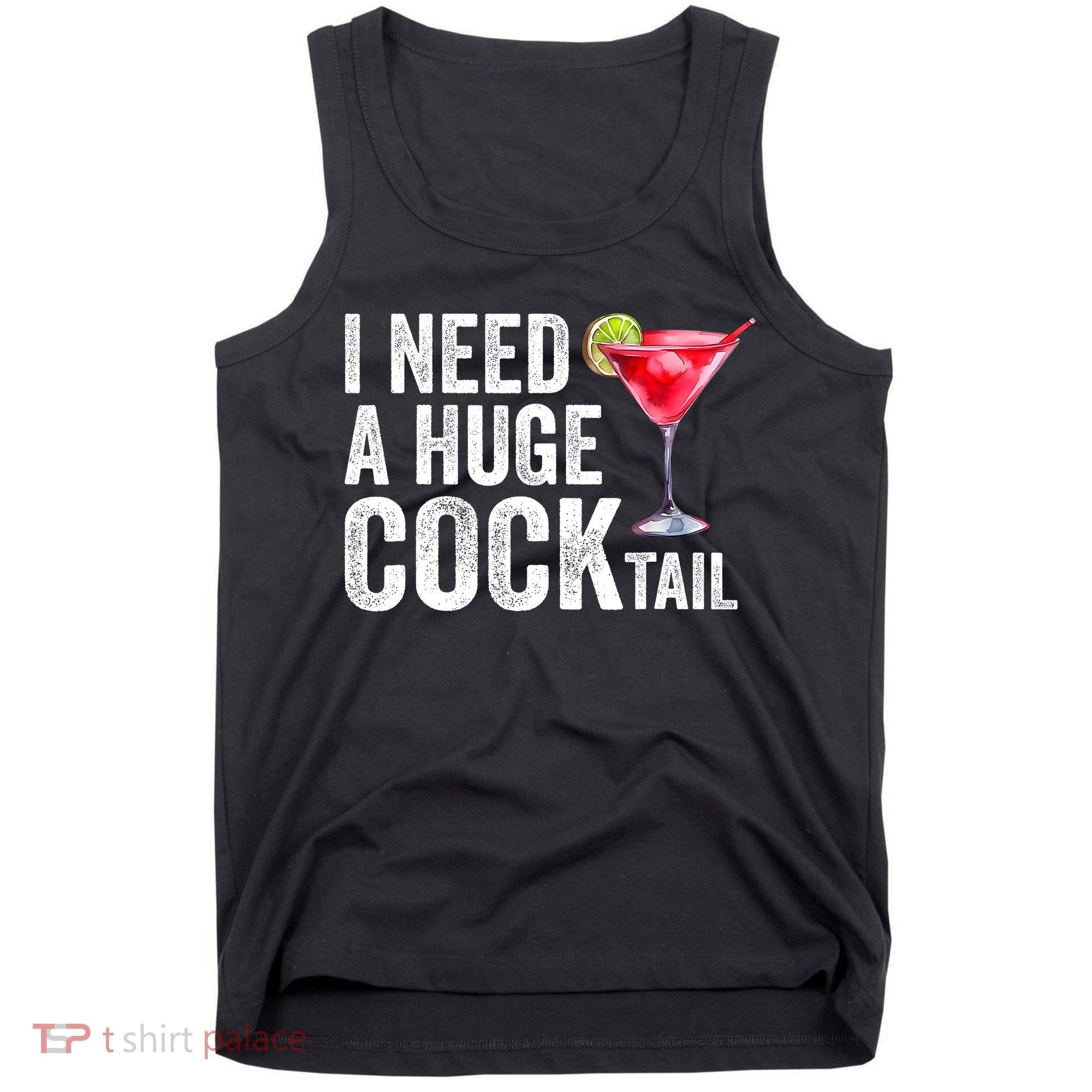 I Need A Huge Cocktail Funny Tank Top
