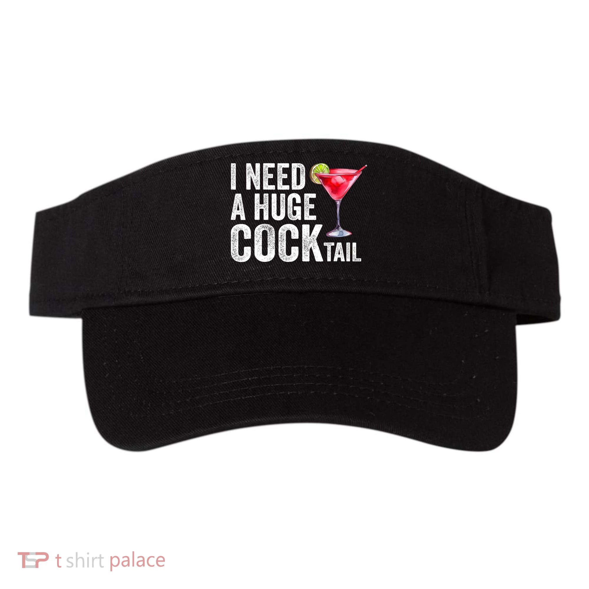 I Need A Huge Cocktail Funny Visor