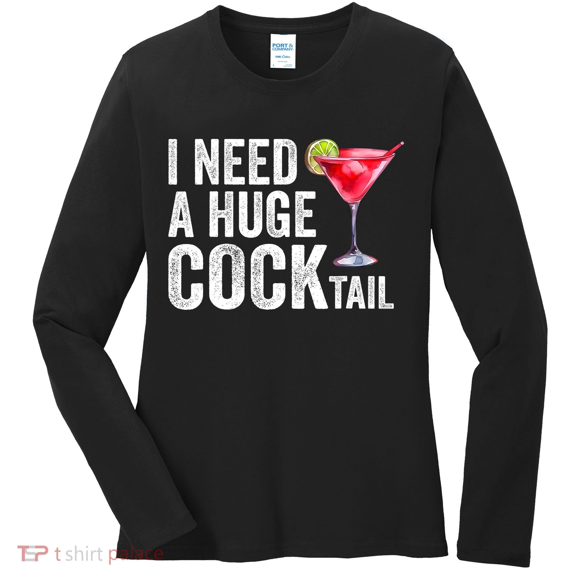 I Need A Huge Cocktail Funny Women's Long Sleeve Shirt