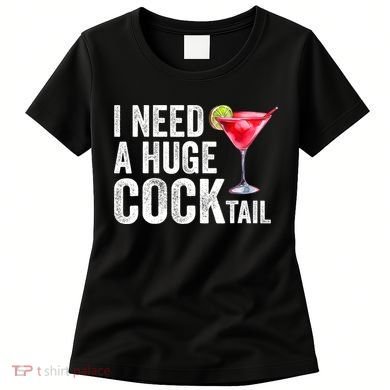 I Need A Huge Cocktail Funny Women's T-Shirt