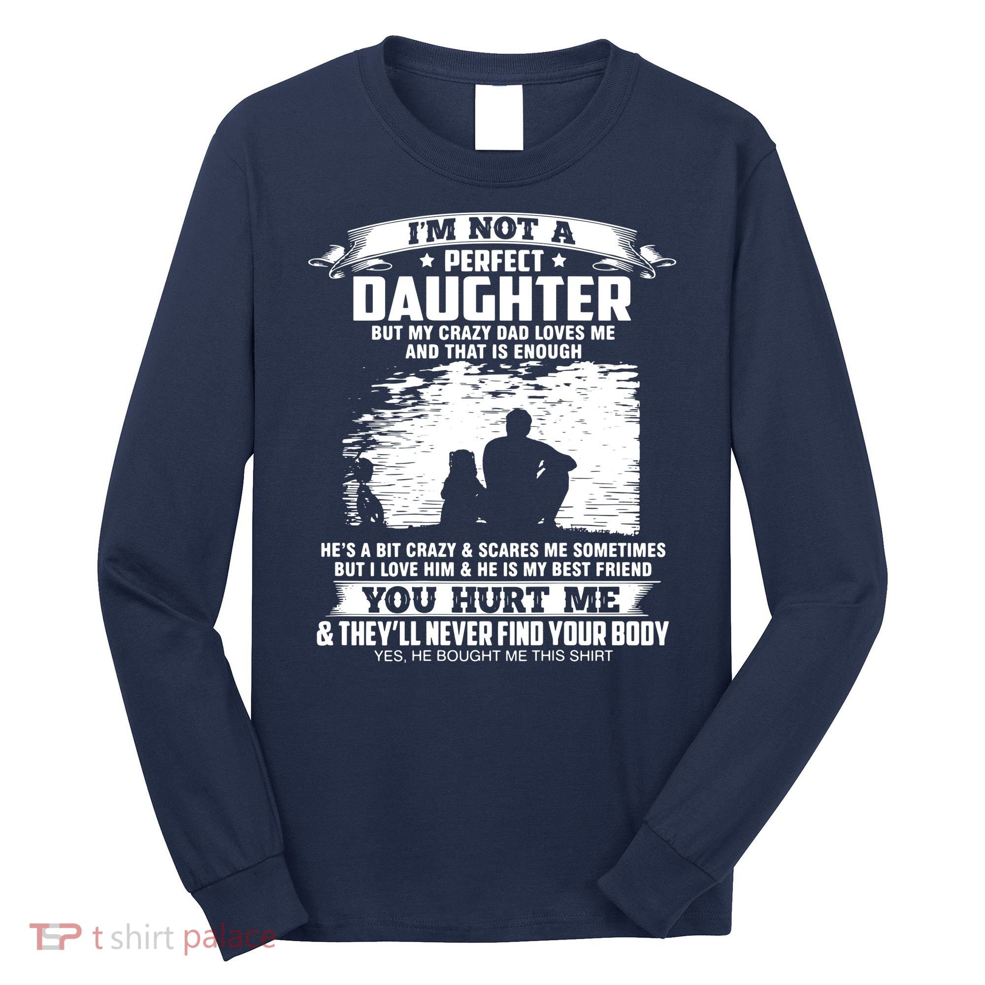 I'm Not A Perfect Daughter But My Crazy Dad Loves Me Long Sleeve Shirt