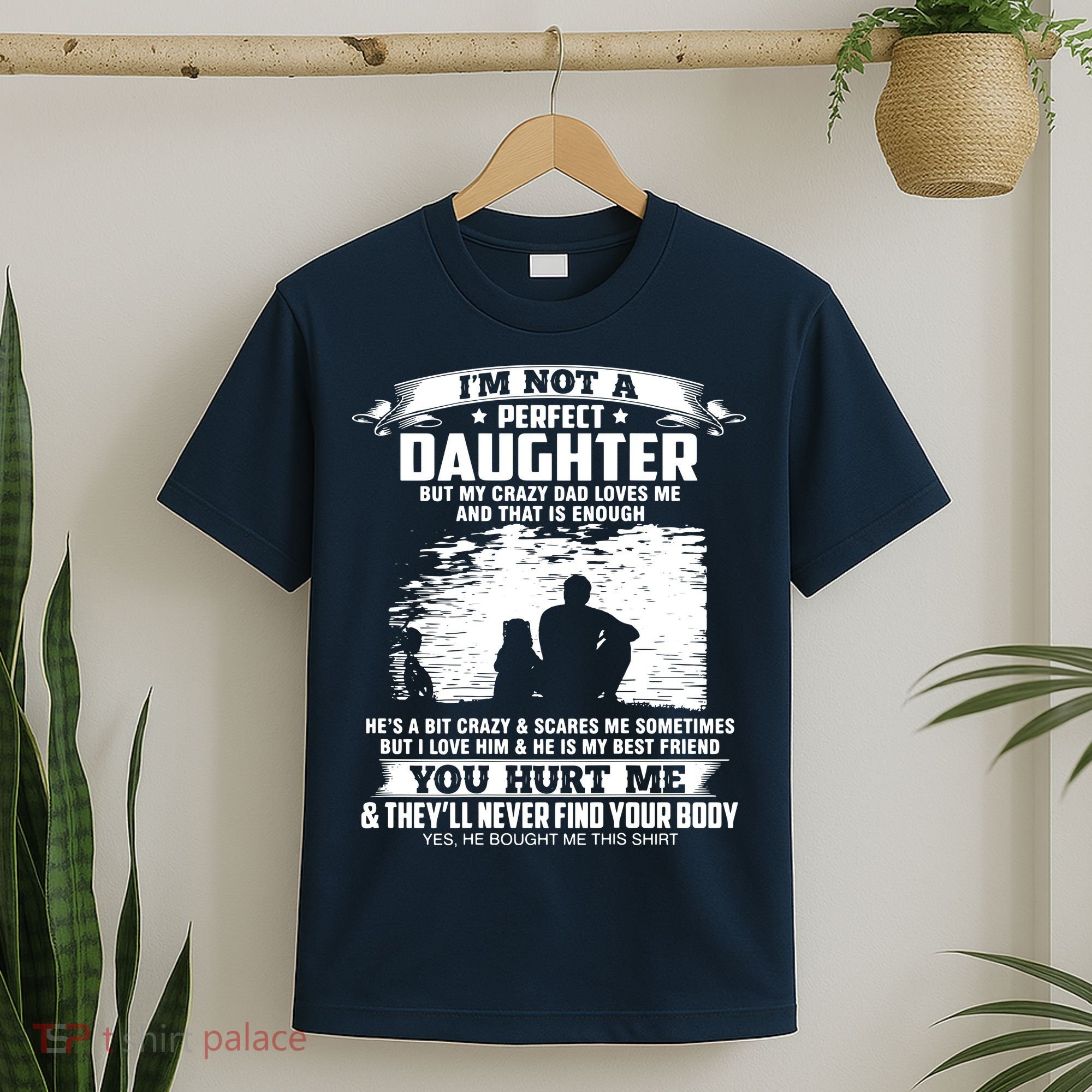I'm Not A Perfect Daughter But My Crazy Dad Loves Me T-Shirt