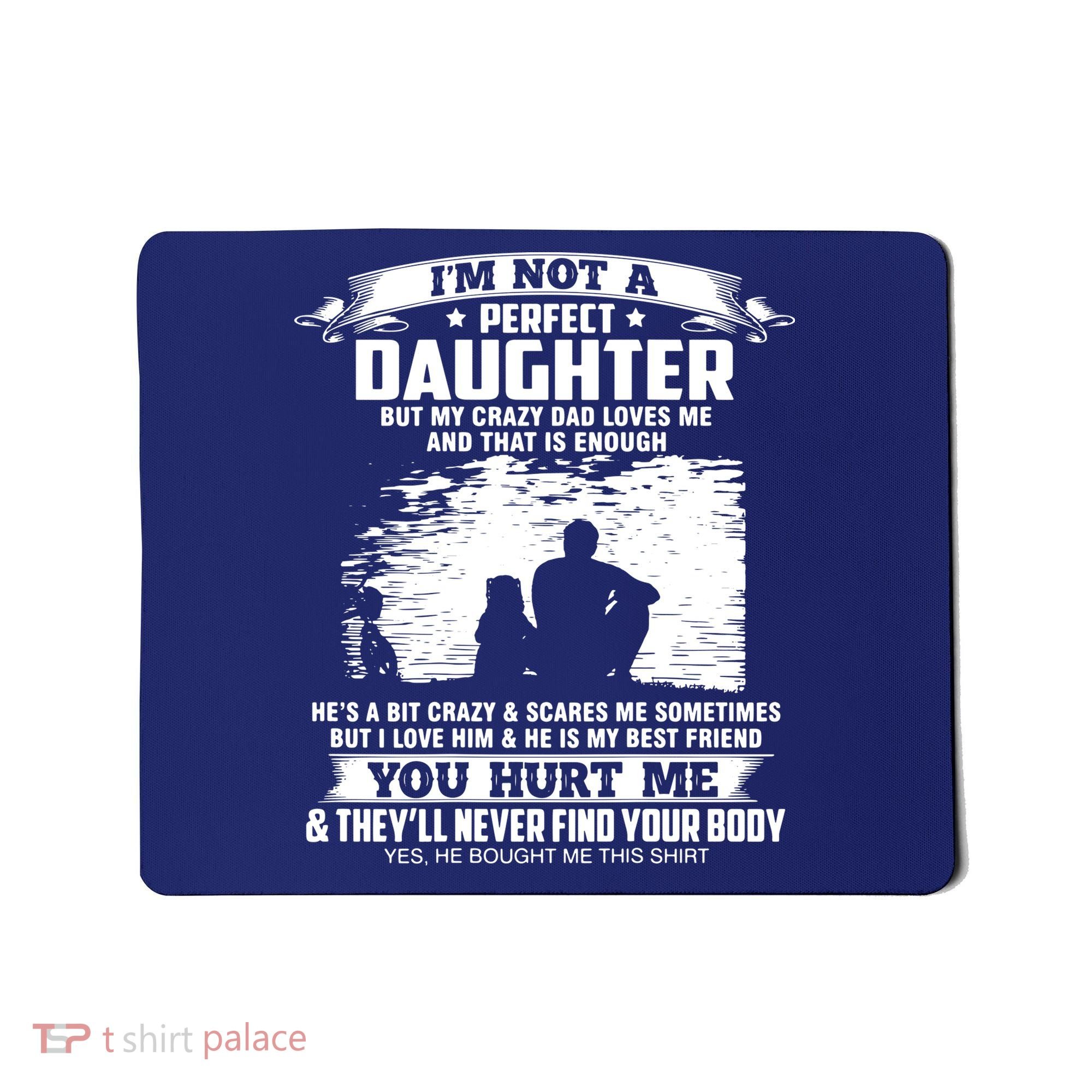 I'm Not A Perfect Daughter But My Crazy Dad Loves Me Mousepad