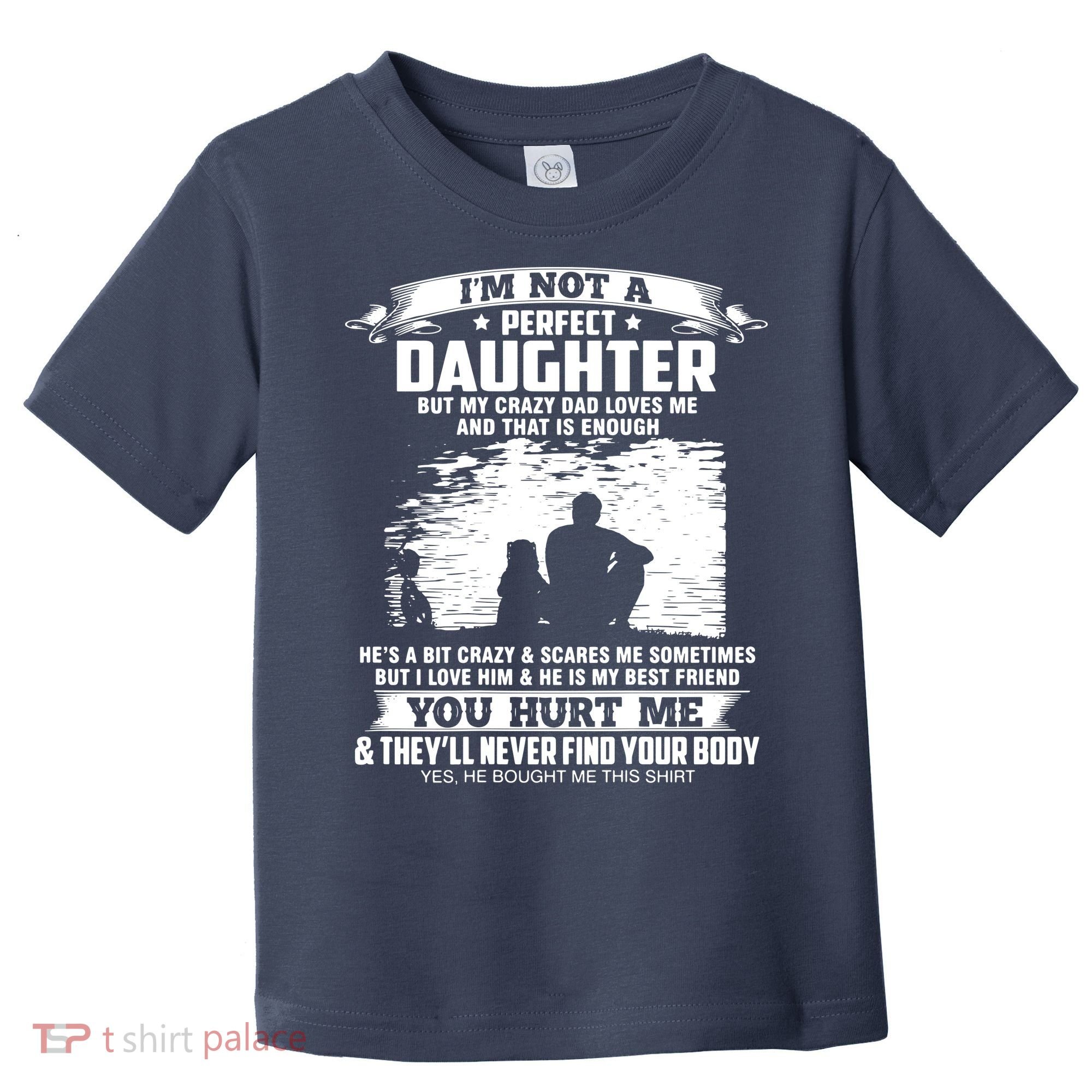 I'm Not A Perfect Daughter But My Crazy Dad Loves Me Toddler T-Shirt