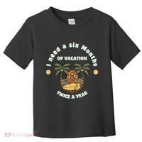 I Need A Six Months Vacation Twice A Year Toddler T-Shirt thumb 0