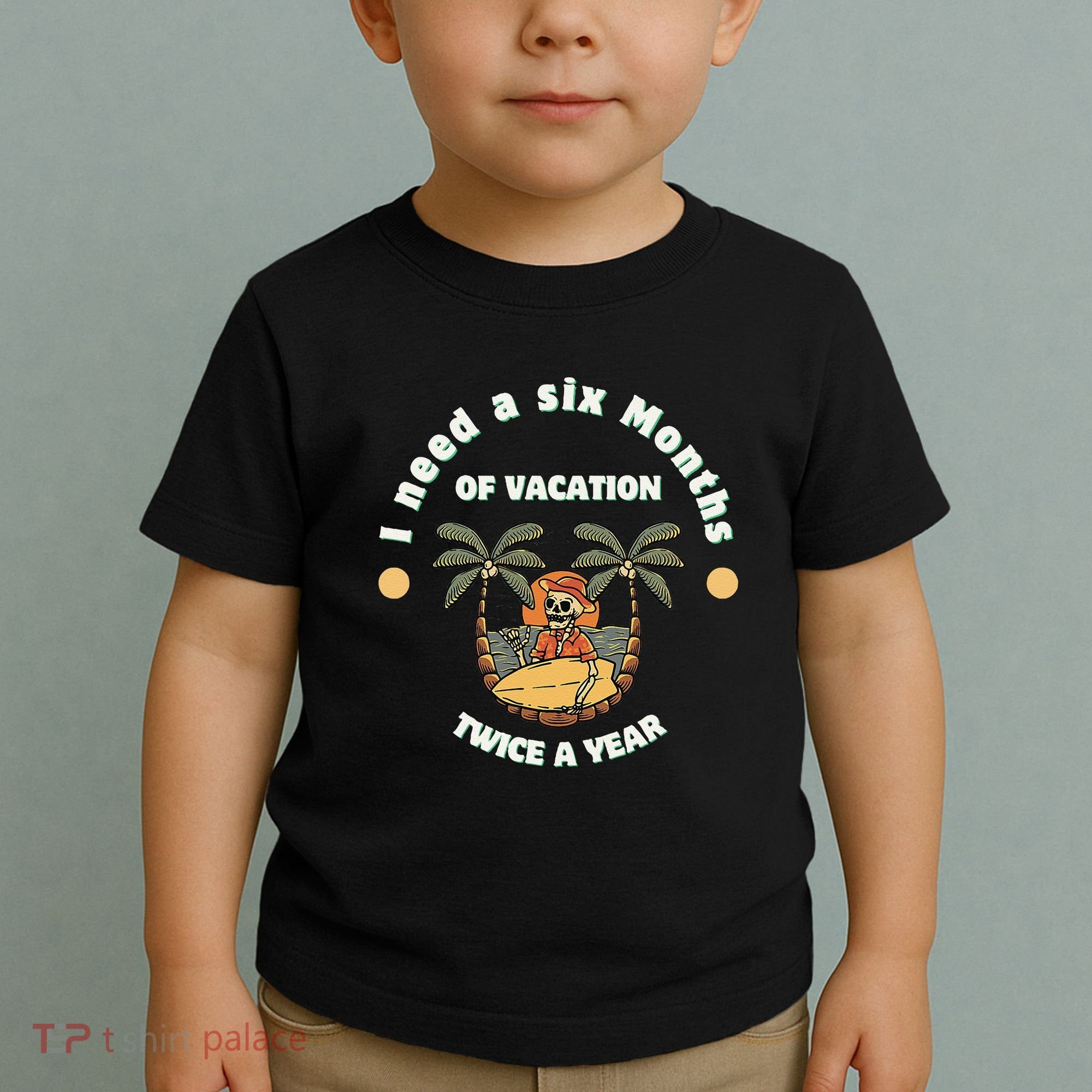 I Need A Six Months Vacation Twice A Year Toddler T-Shirt