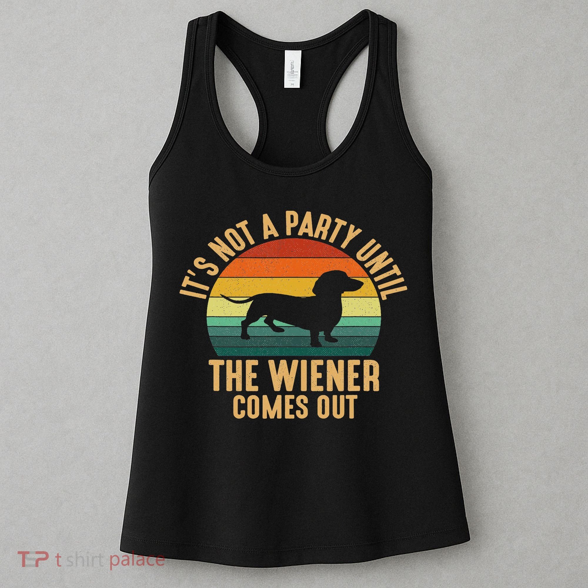 It’s Not A Party Until Wiener Comes Out, Funny Dachshund Women's Tank Top