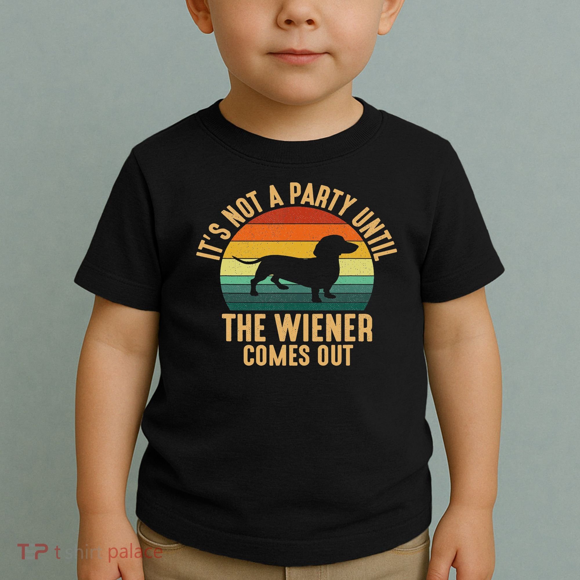 It’s Not A Party Until Wiener Comes Out, Funny Dachshund Toddler T-Shirt