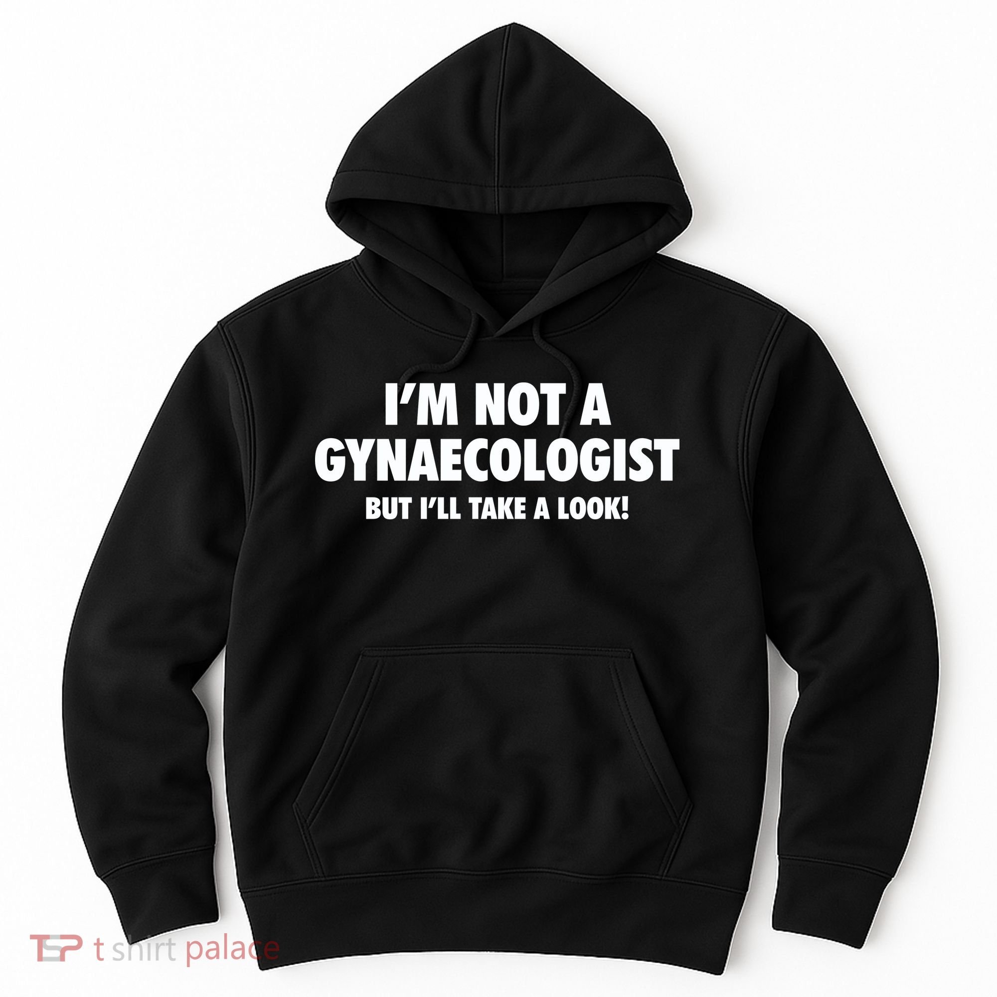 IM Not A Gynaecologist But ILl Take A Look Hoodie