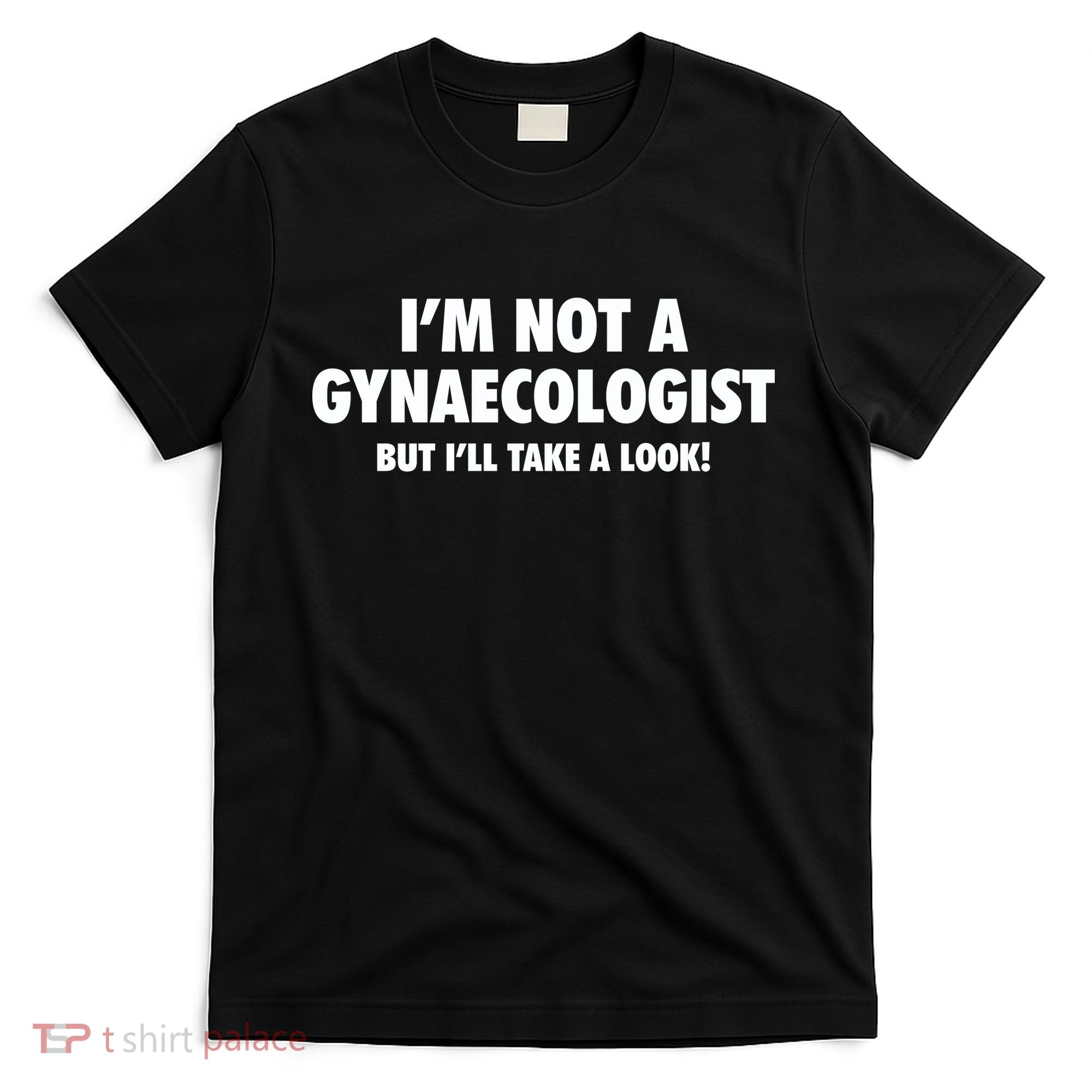 IM Not A Gynaecologist But ILl Take A Look T-Shirt