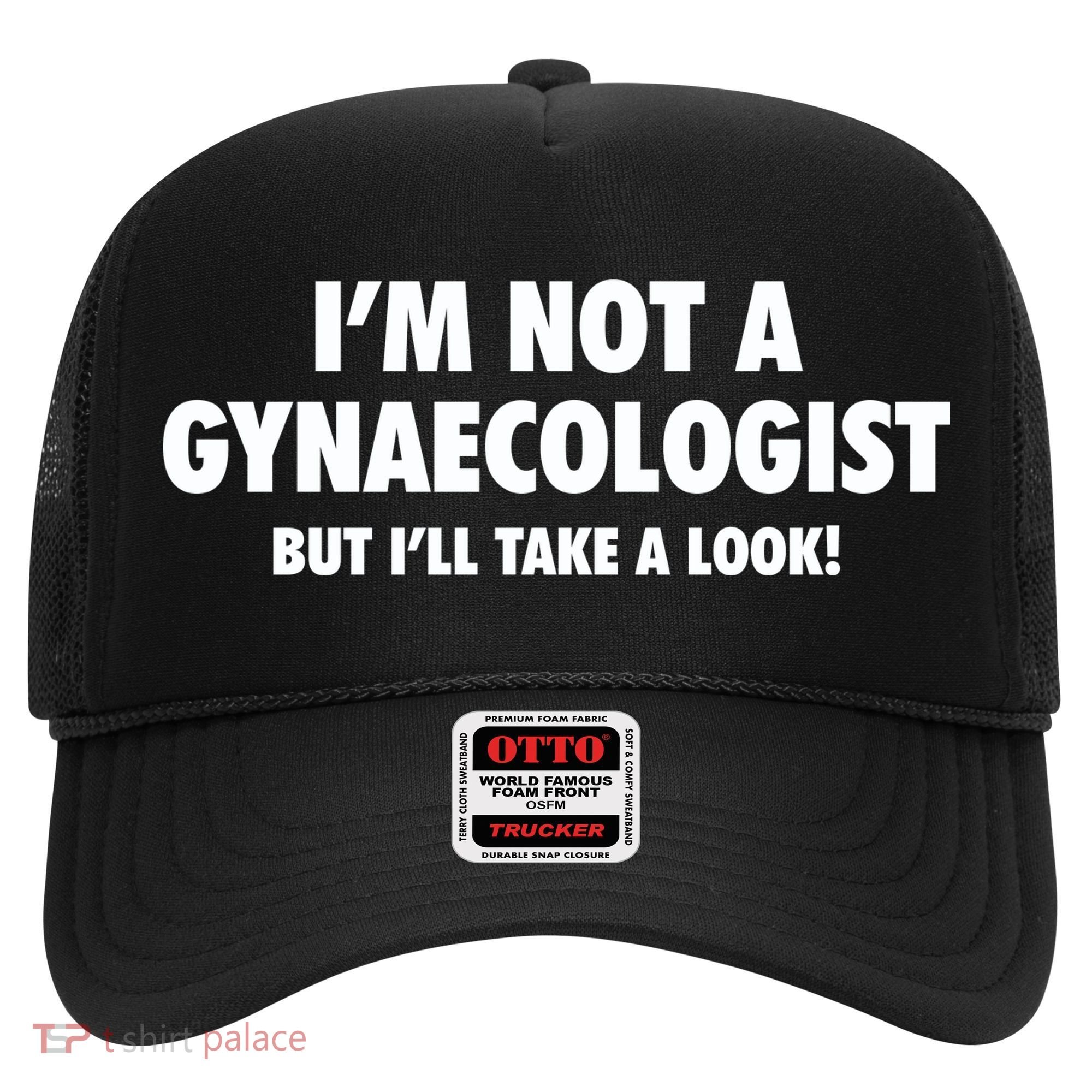 IM Not A Gynaecologist But ILl Take A Look Hat