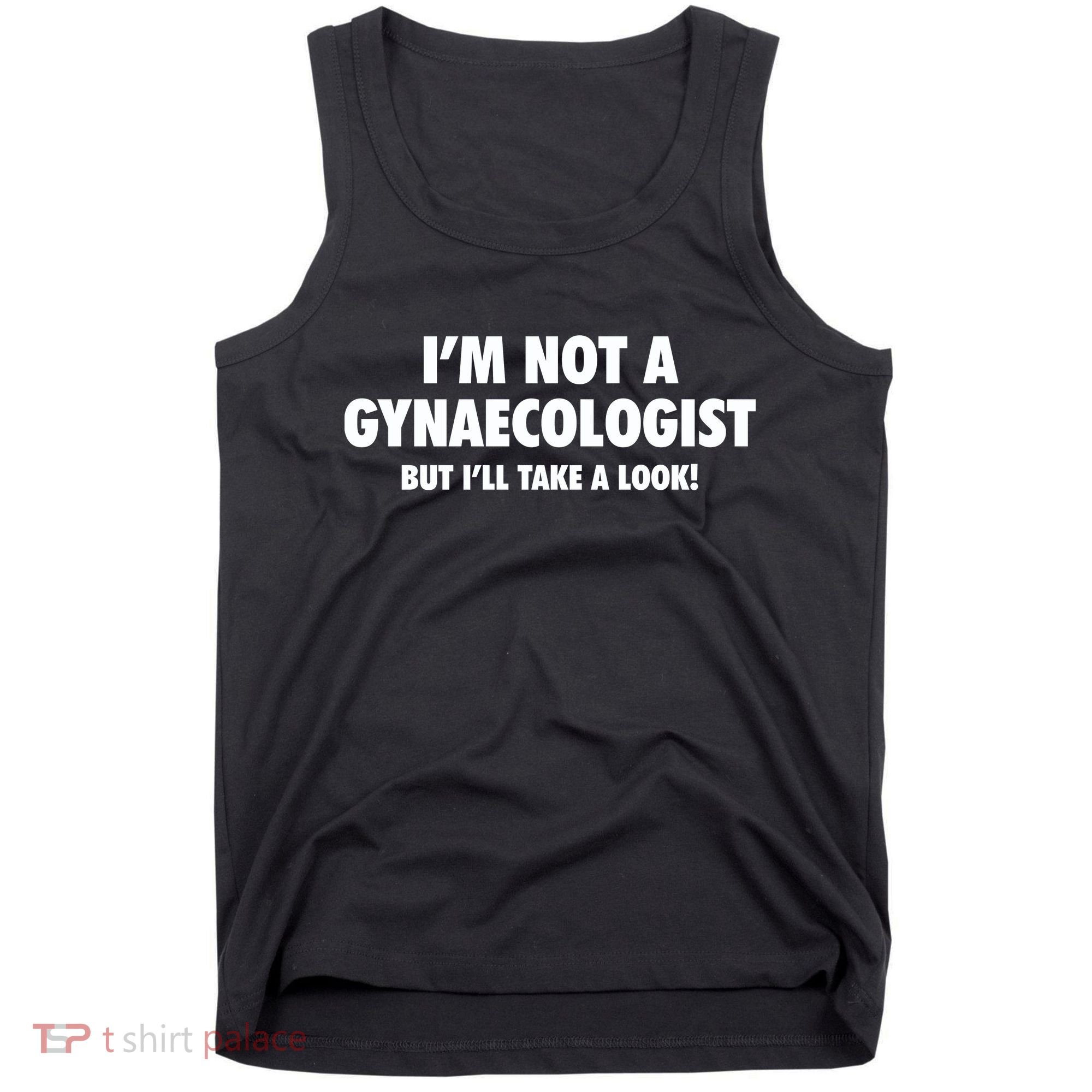 IM Not A Gynaecologist But ILl Take A Look Tank Top