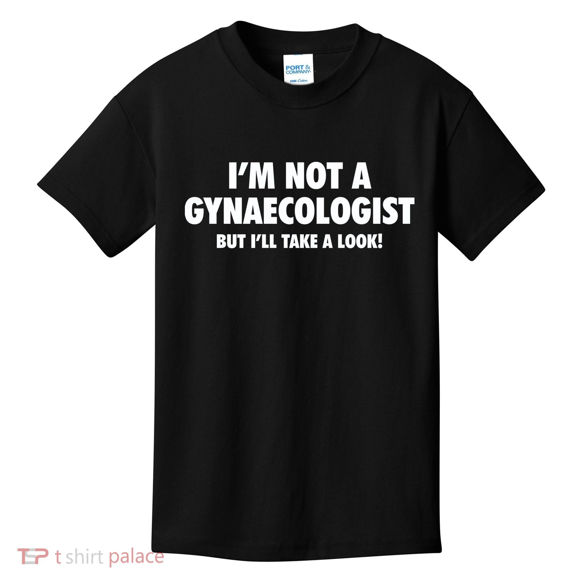 IM Not A Gynaecologist But ILl Take A Look Kids T-Shirt