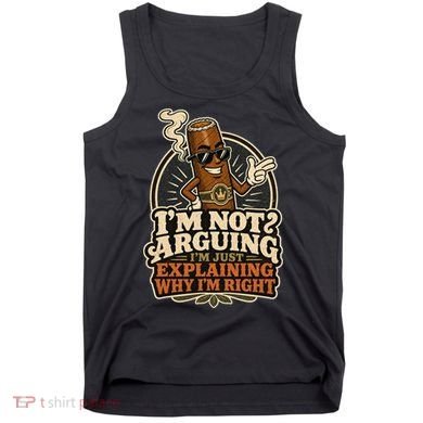 I'm Not Arguing Just Explaining Funny Cigar Tank Top