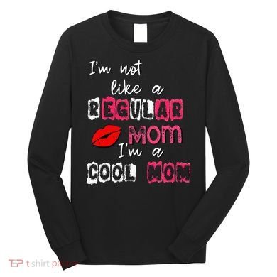 Im Not A Regular Mom Im A Cool Mom Long Sleeve Shirt