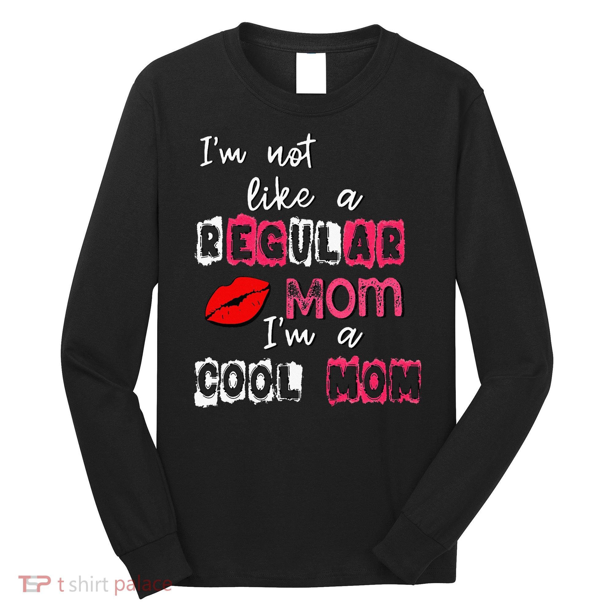 Im Not A Regular Mom Im A Cool Mom Long Sleeve Shirt