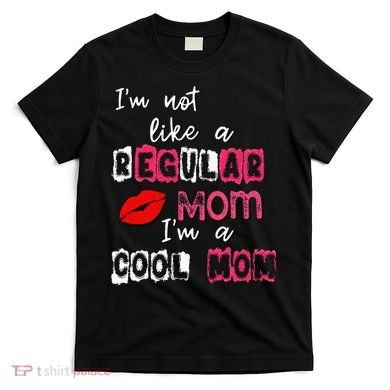 Im Not A Regular Mom Im A Cool Mom T-Shirt