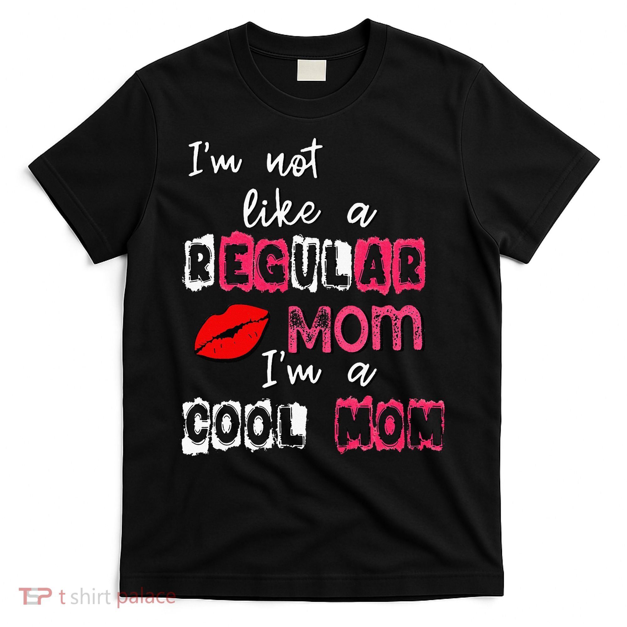 Im Not A Regular Mom Im A Cool Mom T-Shirt