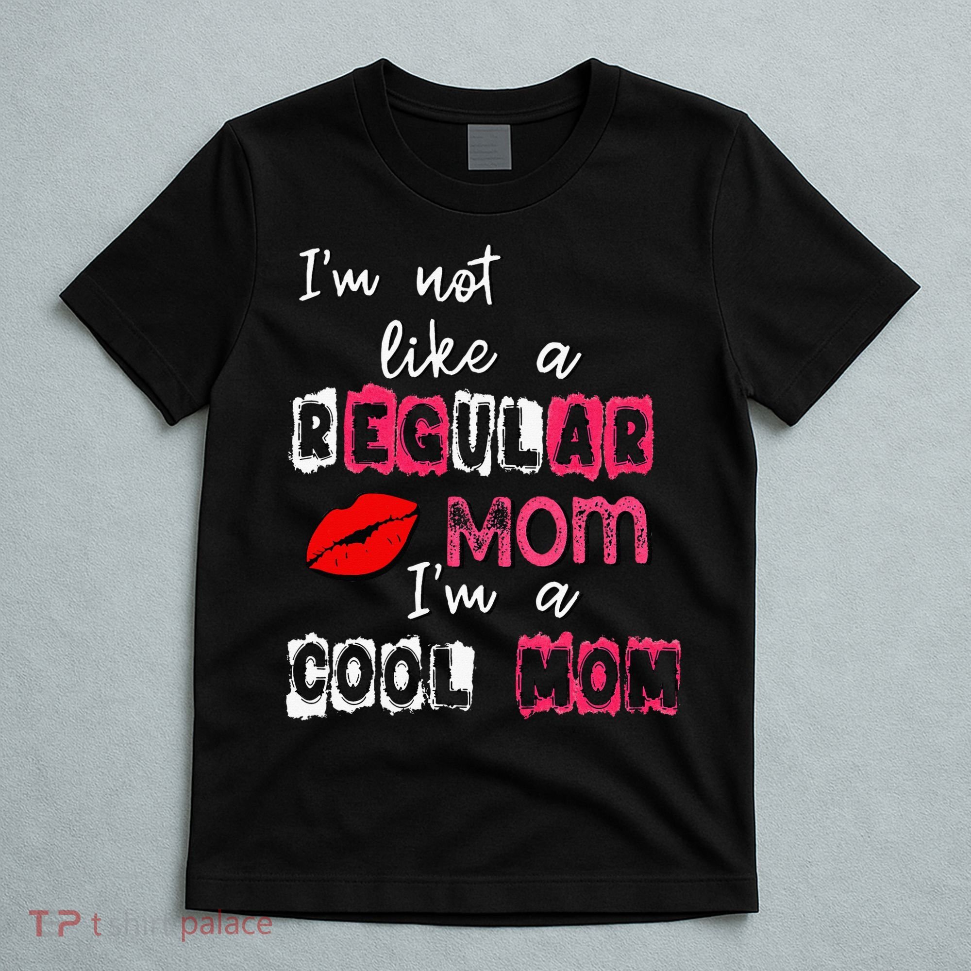Im Not A Regular Mom Im A Cool Mom T-Shirt