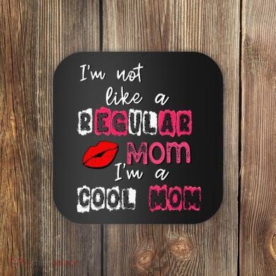 Im Not A Regular Mom Im A Cool Mom Coaster