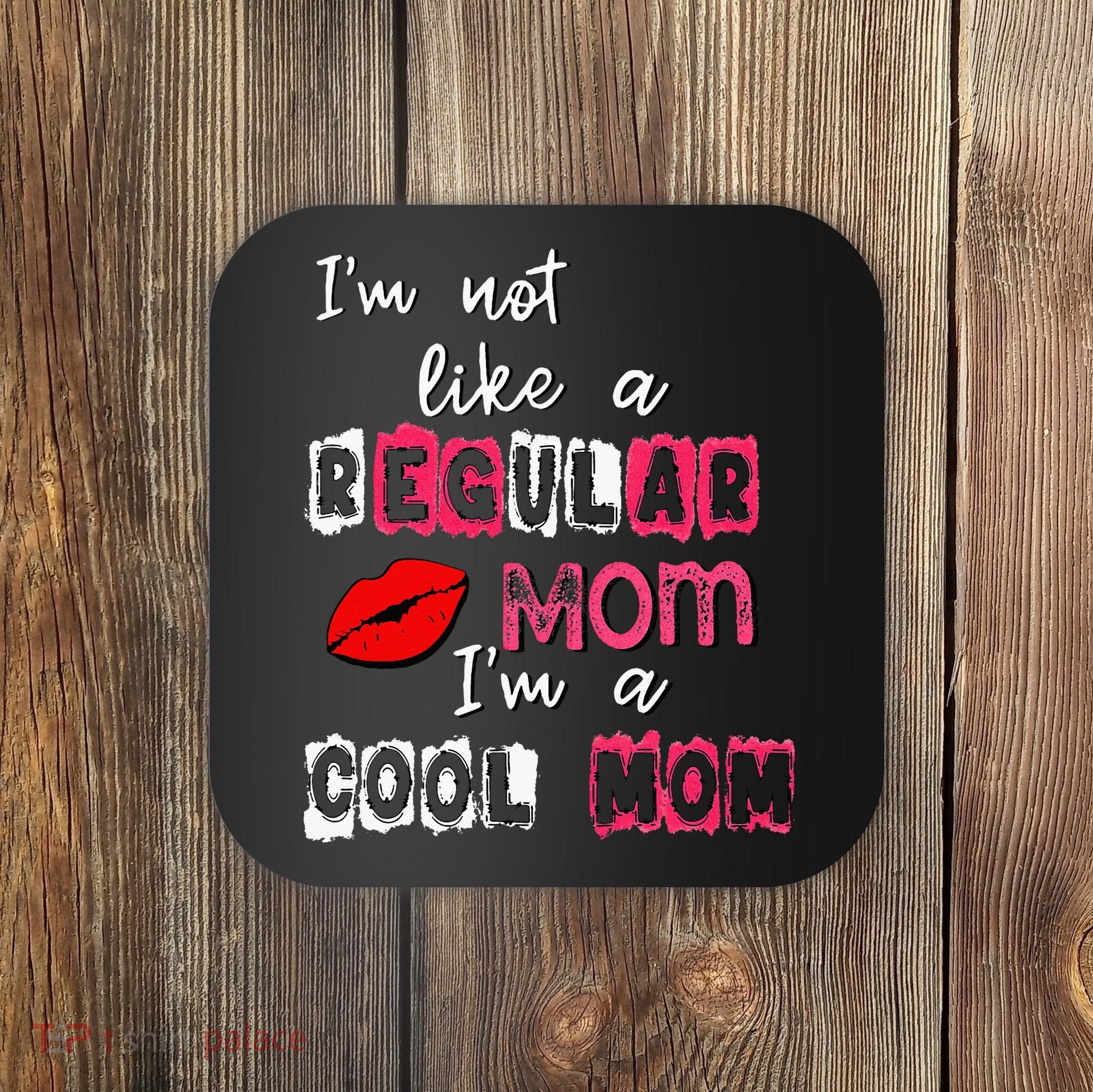 Im Not A Regular Mom Im A Cool Mom Coaster