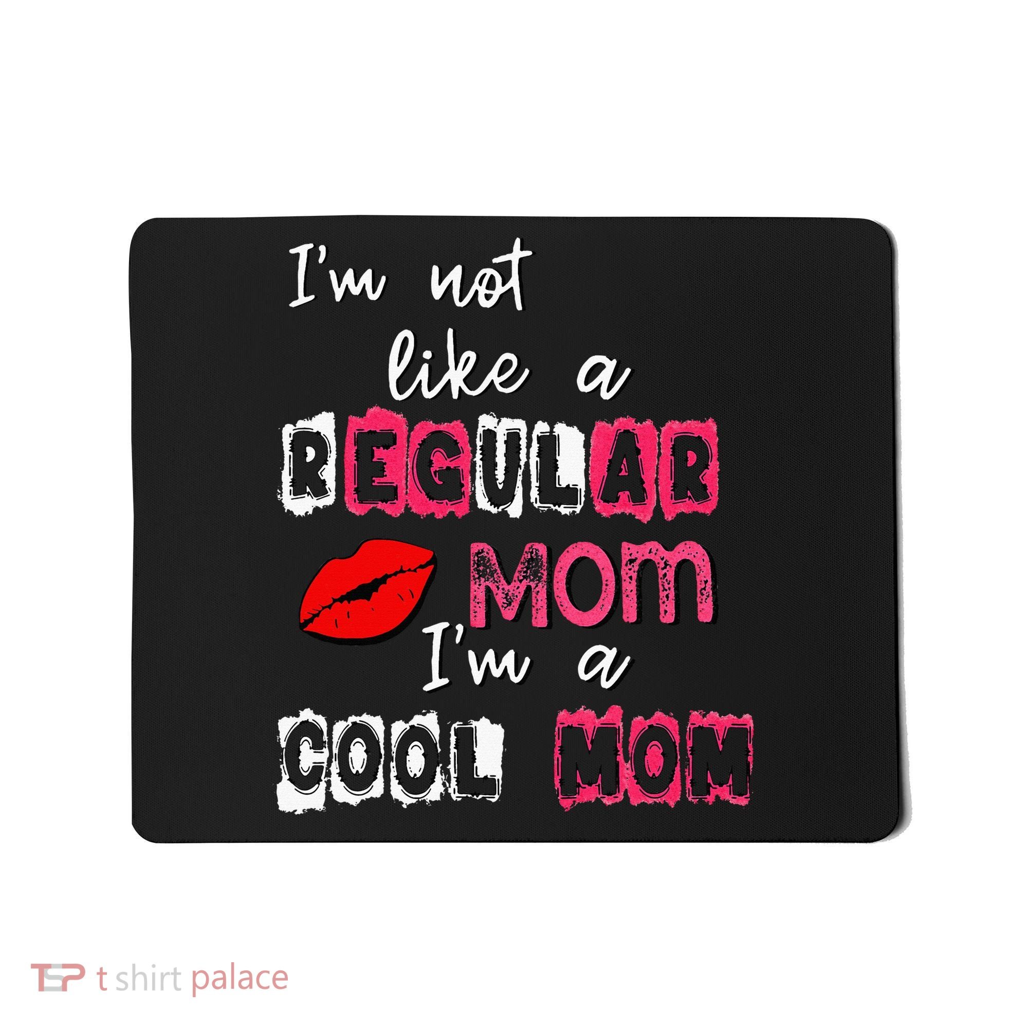 Im Not A Regular Mom Im A Cool Mom Mousepad