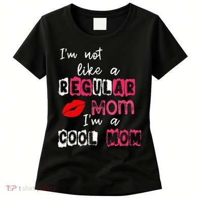 Im Not A Regular Mom Im A Cool Mom Women's T-Shirt